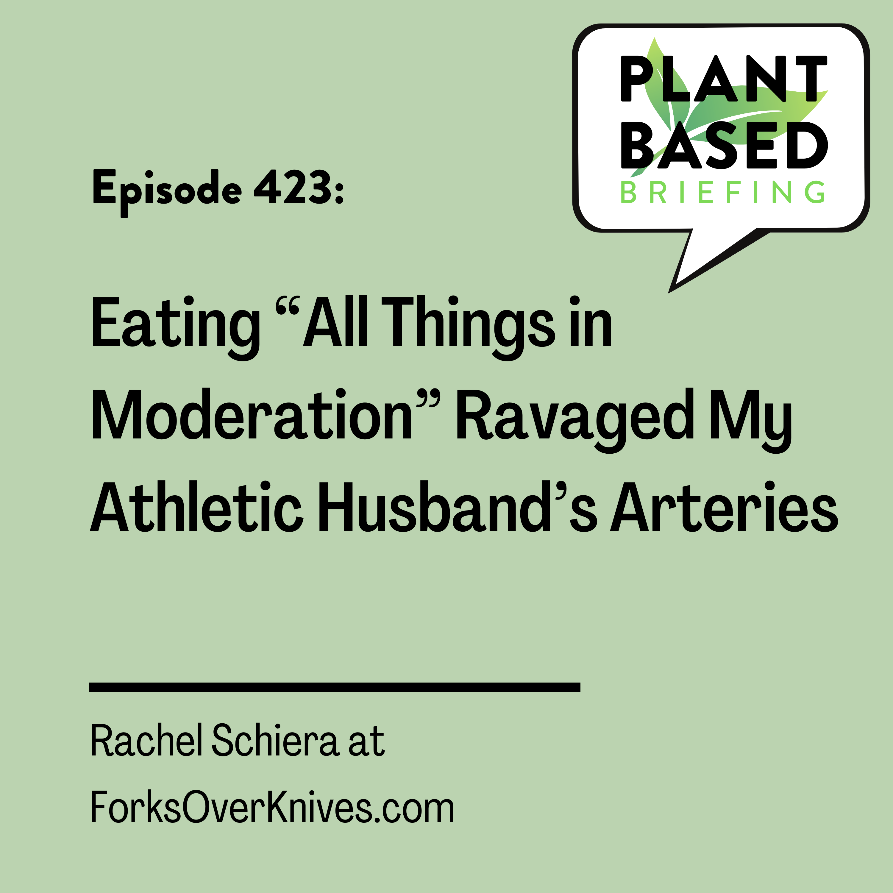 423: Eating “All Things in Moderation” Ravaged My Athletic Husband’s Arteries by Rachel Schiera at ForksOverKnives.com