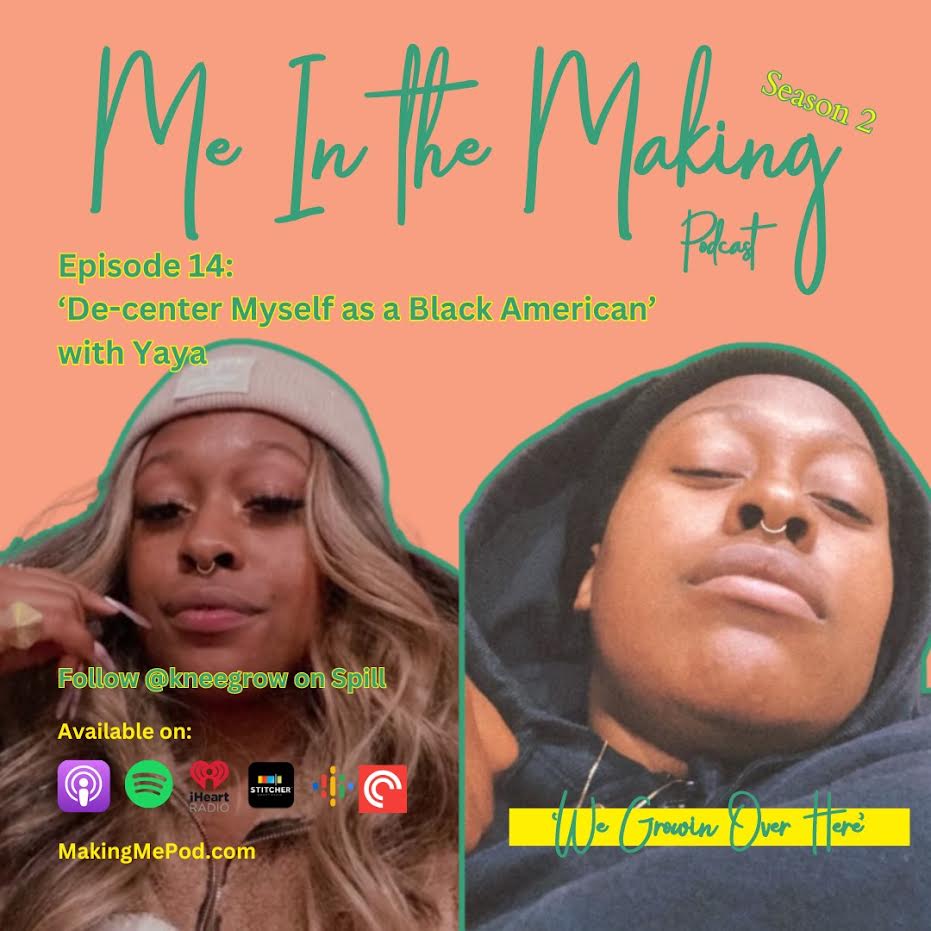De-center Myself as a Black American - with Yaya