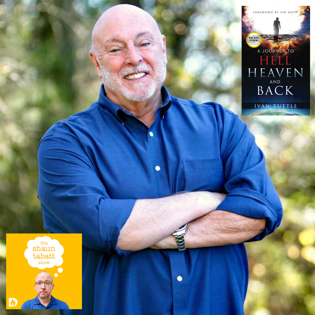 816: Ivan Tuttle - My Journey to Hell, Heaven, and Back - Part 1