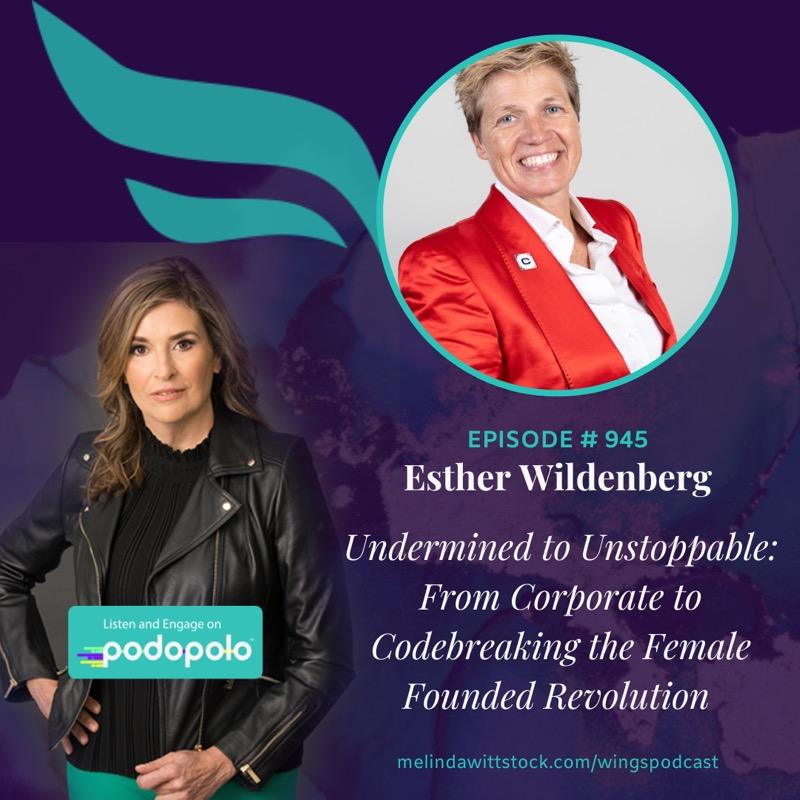 Undermined to Unstoppable: Entrepreneur Esther Wildenberg on Powering the Female Founder Revolution