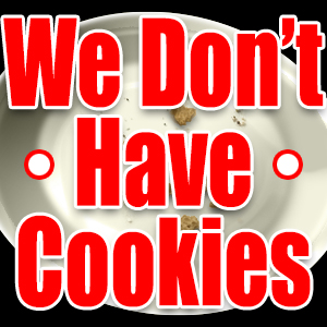 We Don\'t Have Cookies