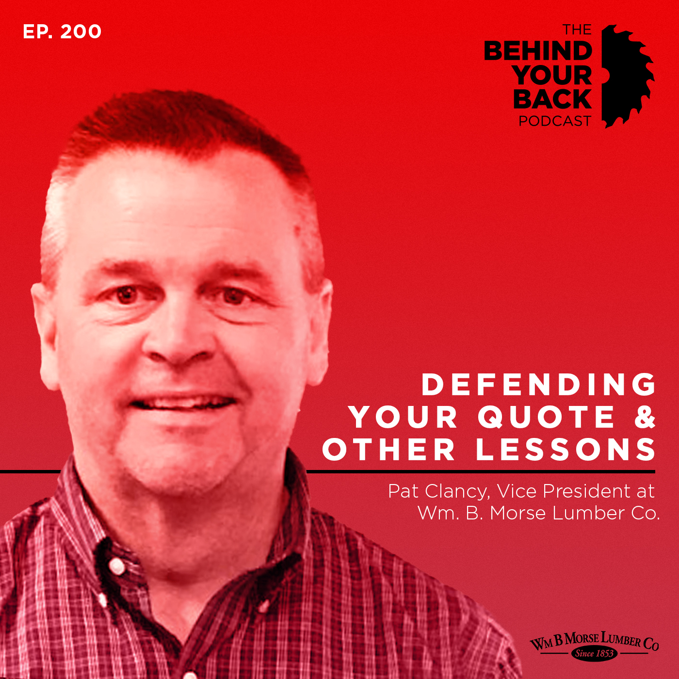 Ep. 200 :: Defending Your Quote and Other Lessons From Pat Clancy, Vice President at Wm. B. Morse Lumber Co.