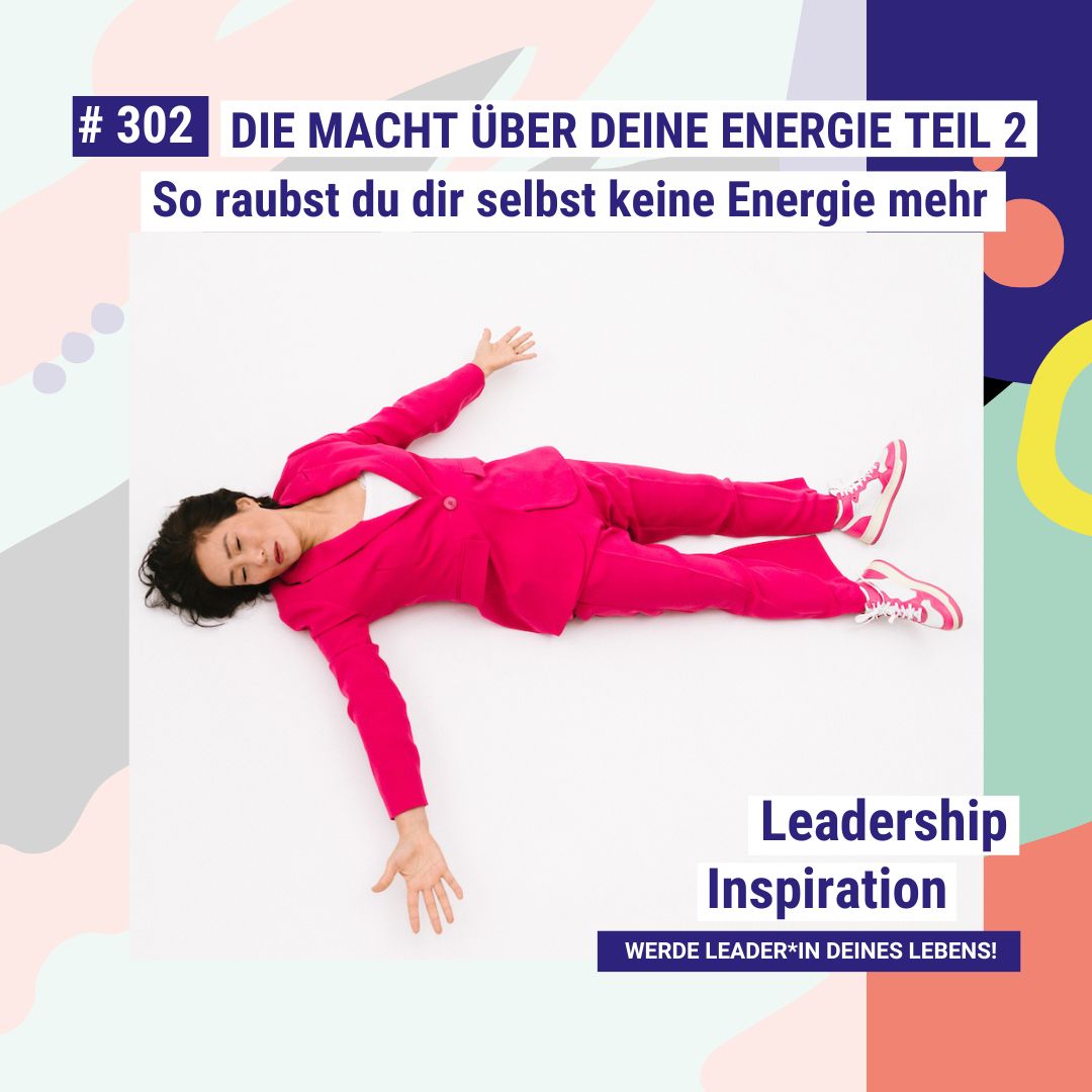 Die Macht über deine Energie Teil 2: So raubst du dir selbst keine Energie mehr #302 Die Macht über deine Energie Teil 2: So raubst du dir selbst keine Energie mehr #302