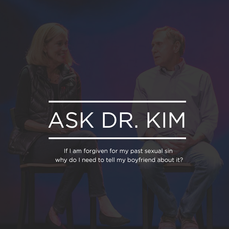 cover of episode Ask Dr. Kim:  If I am forgiven for my past sexual sin why do I need to tell my boyfriend about it? | Ep. 52