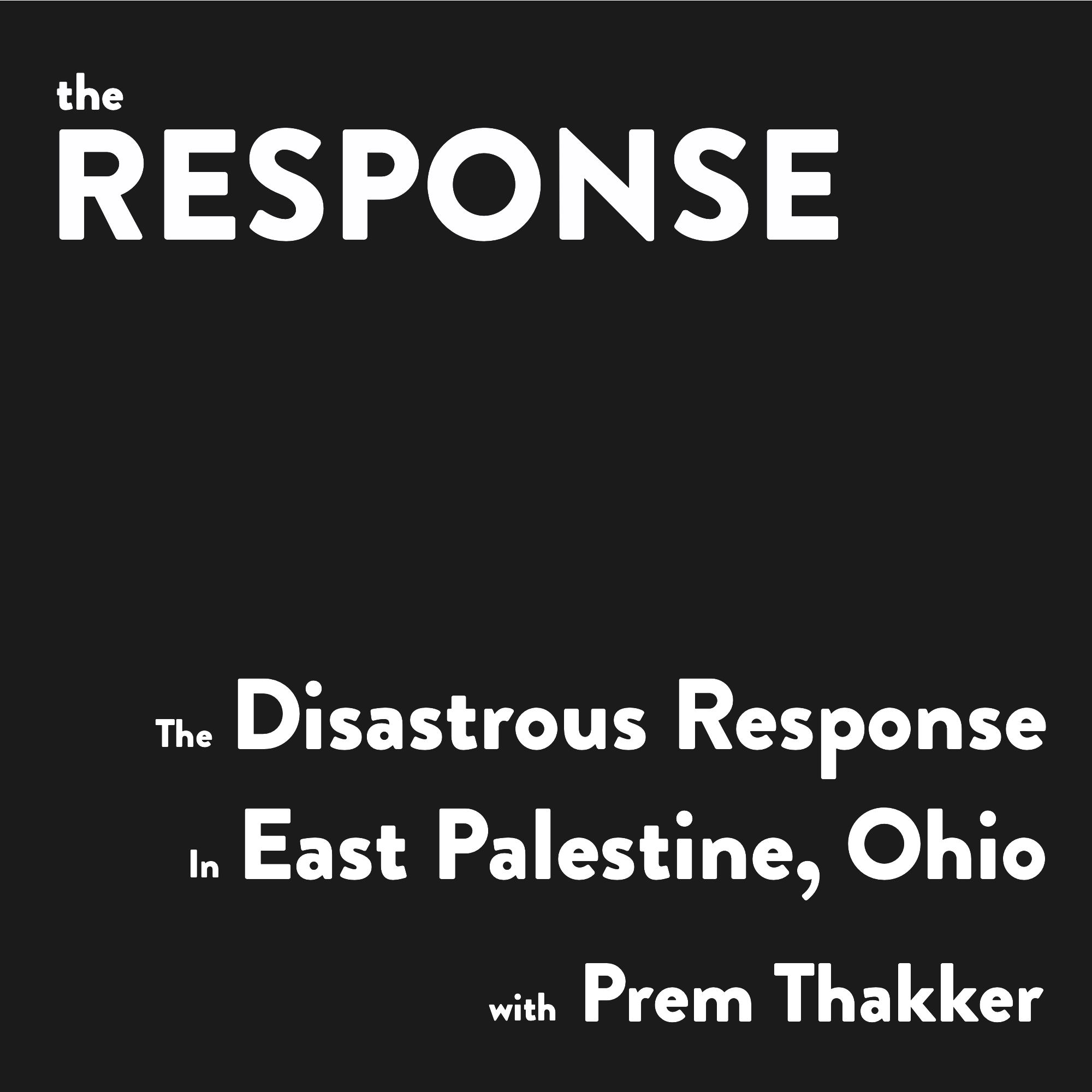 The Disastrous Response in East Palestine, Ohio with Prem Thakker
