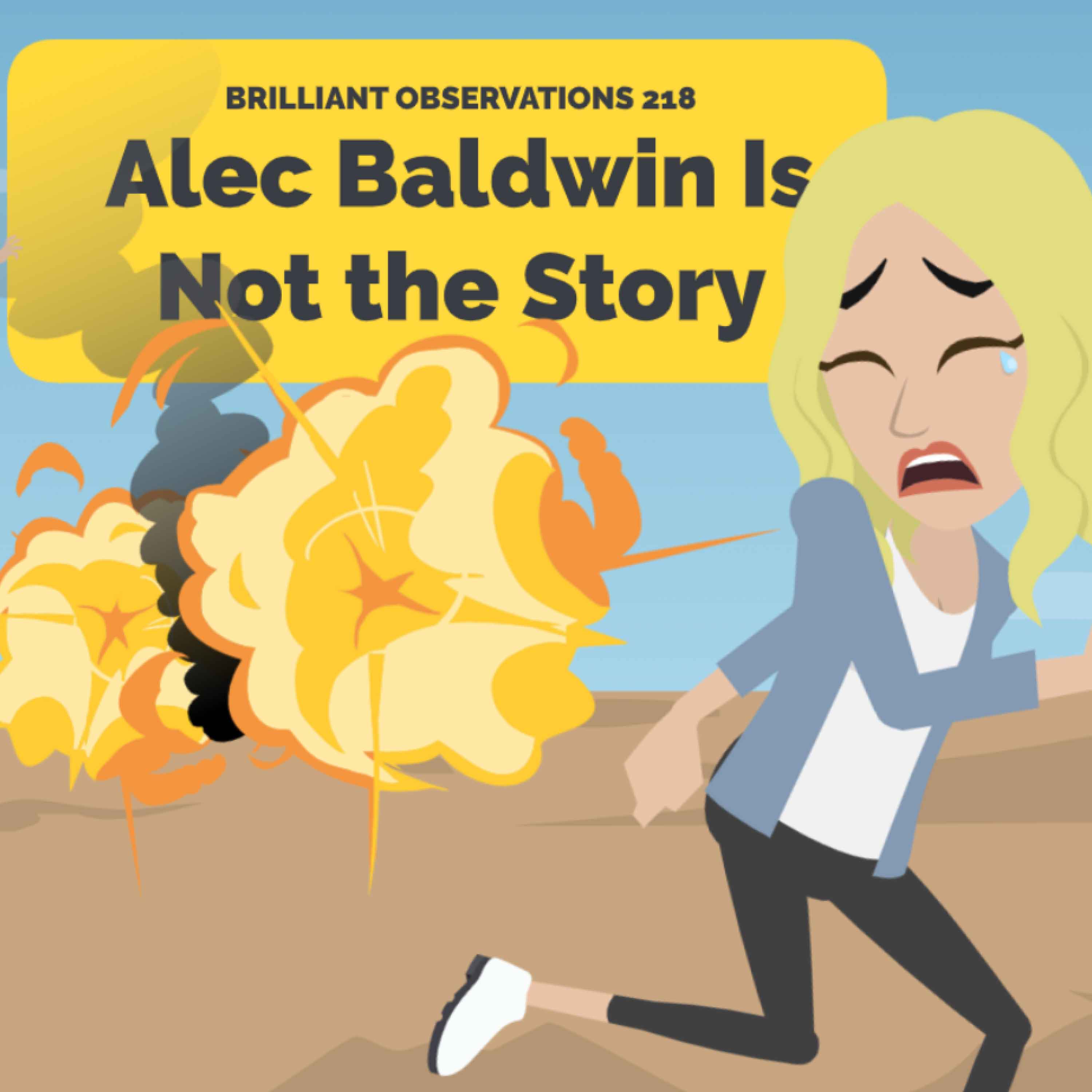 Alec Baldwin Is Not the Story  |  Brilliant Observations 218