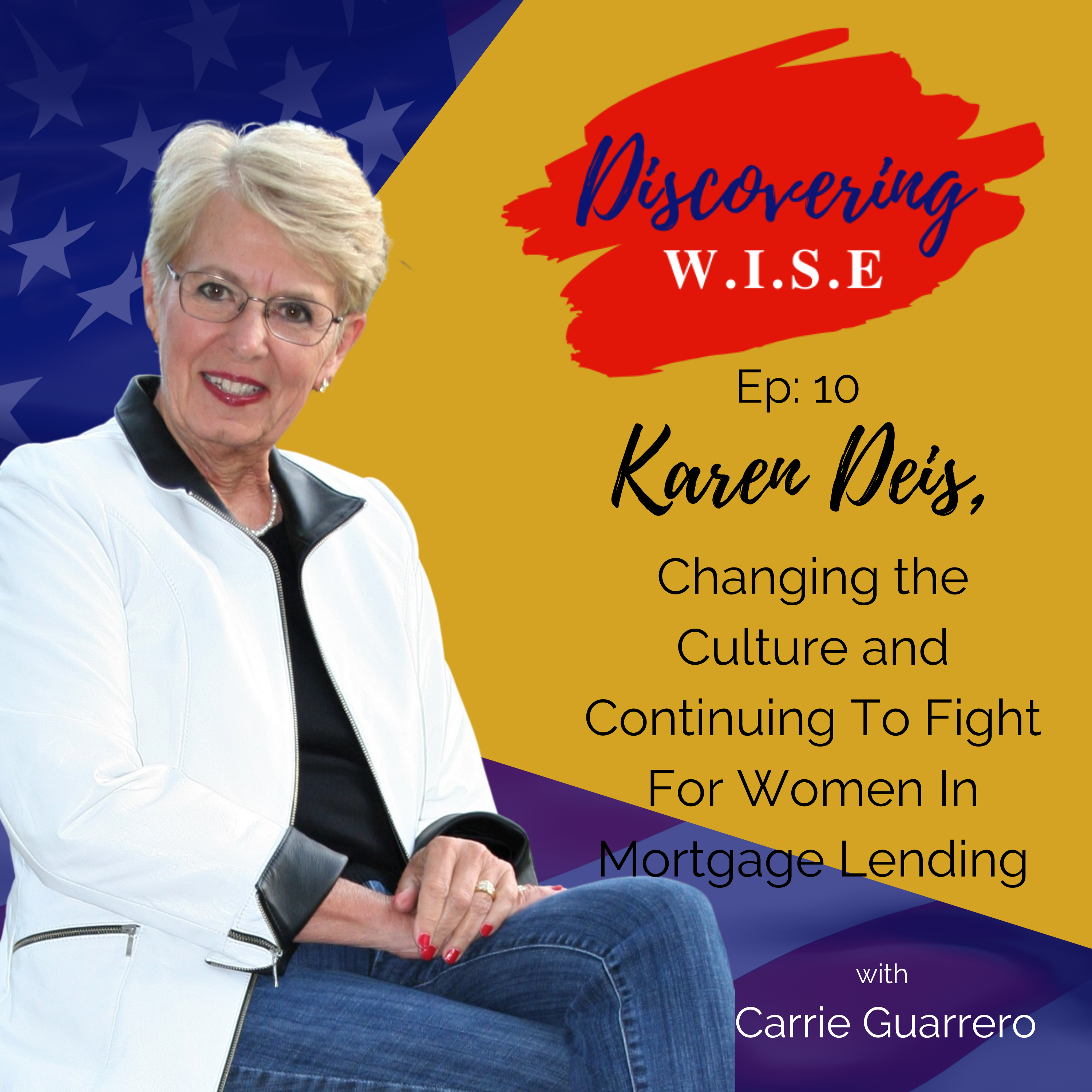Ep 10: Karen Deis, Changing the Culture and Continuing To Fight For Women In Mortgage Lending