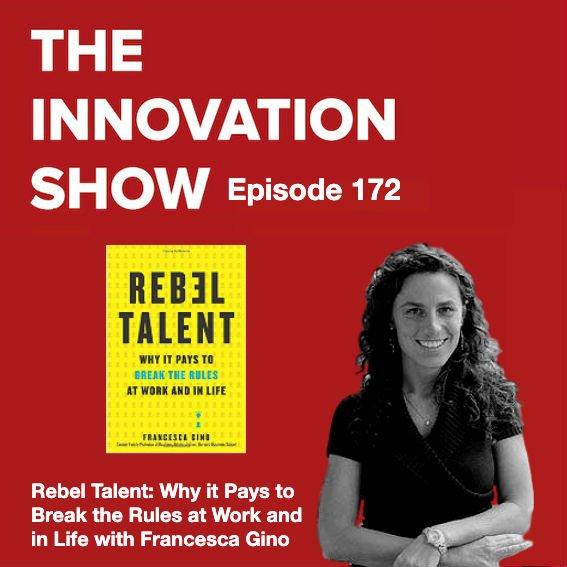 Rebel Talent: Why it Pays to Break the Rules at Work and in Life with Francesca Gino