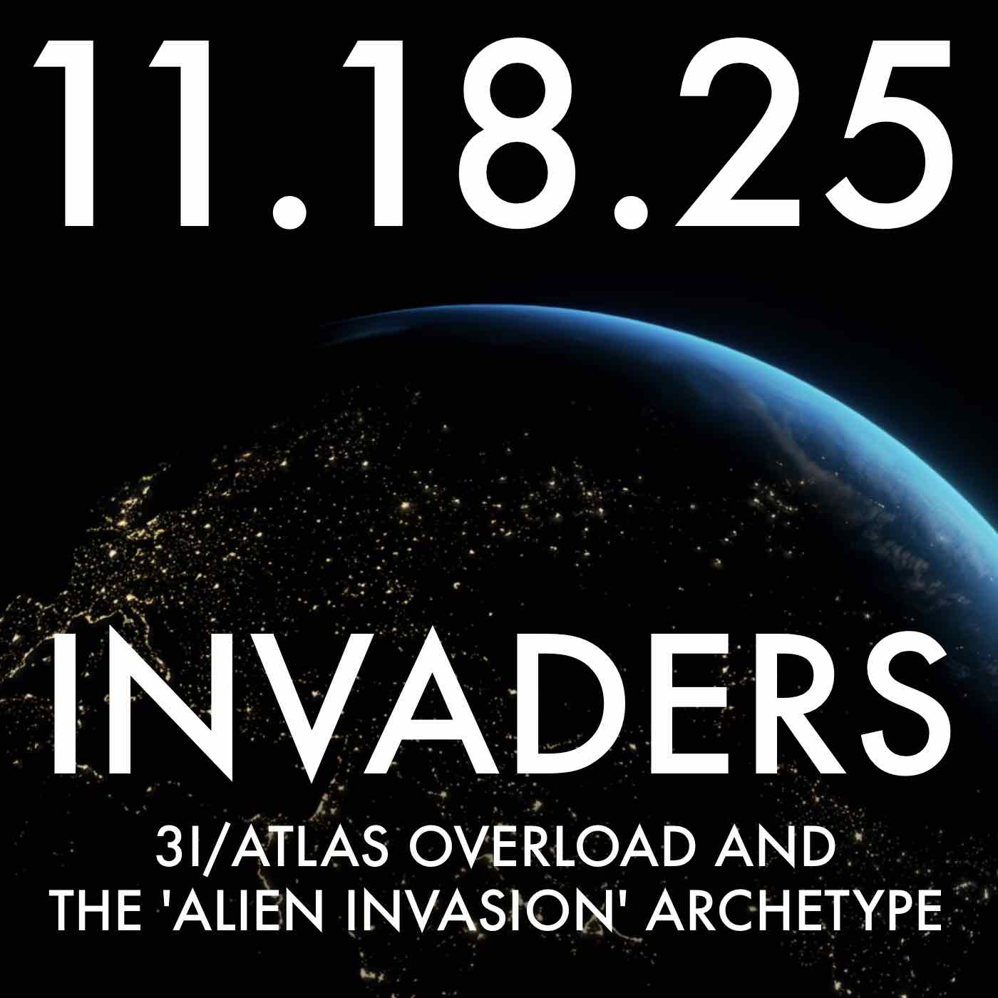 Invaders: 3I/ATLAS Overload and the 'Alien Invasion' Archetype | MHP 11.18.25.