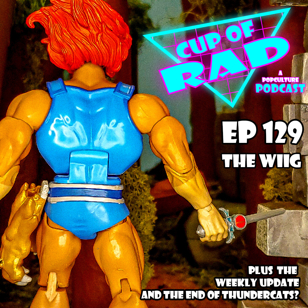 Ep 129 - The Wiig plus the End of Thundercats?
