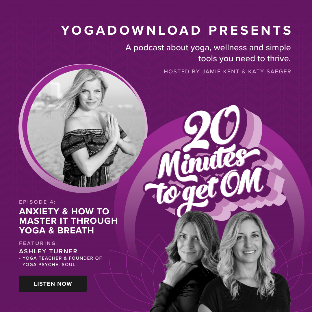 20 Minutes to Get Om - Episode 4: Anxiety & How to Master It