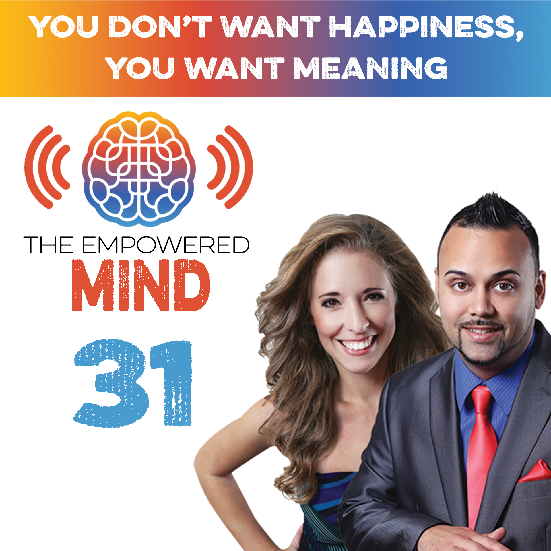 Episode 31: You Don’t Want Happiness, You Want MEANING