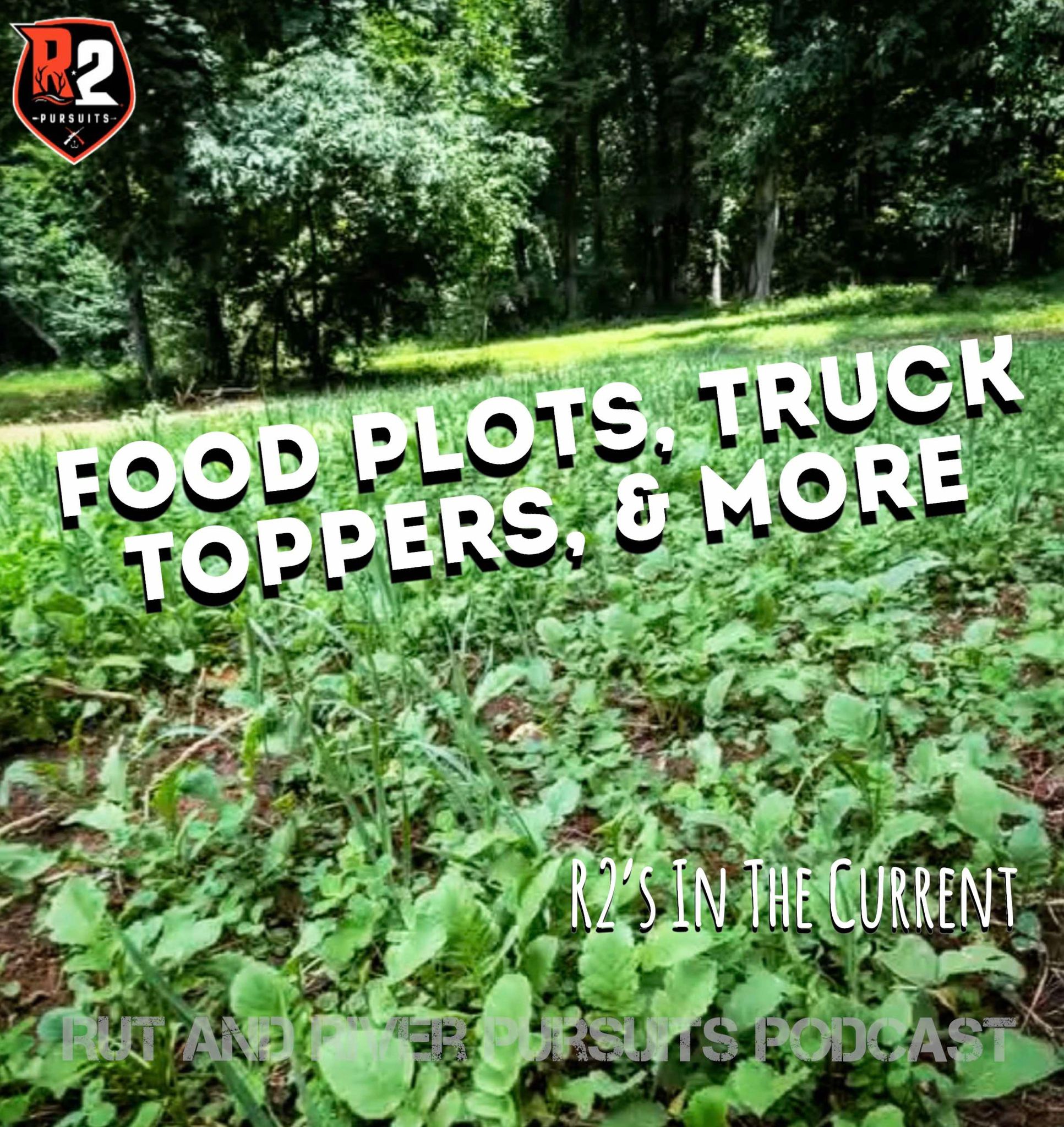 Food Plots, Truck Toppers & More - R2's In The Current