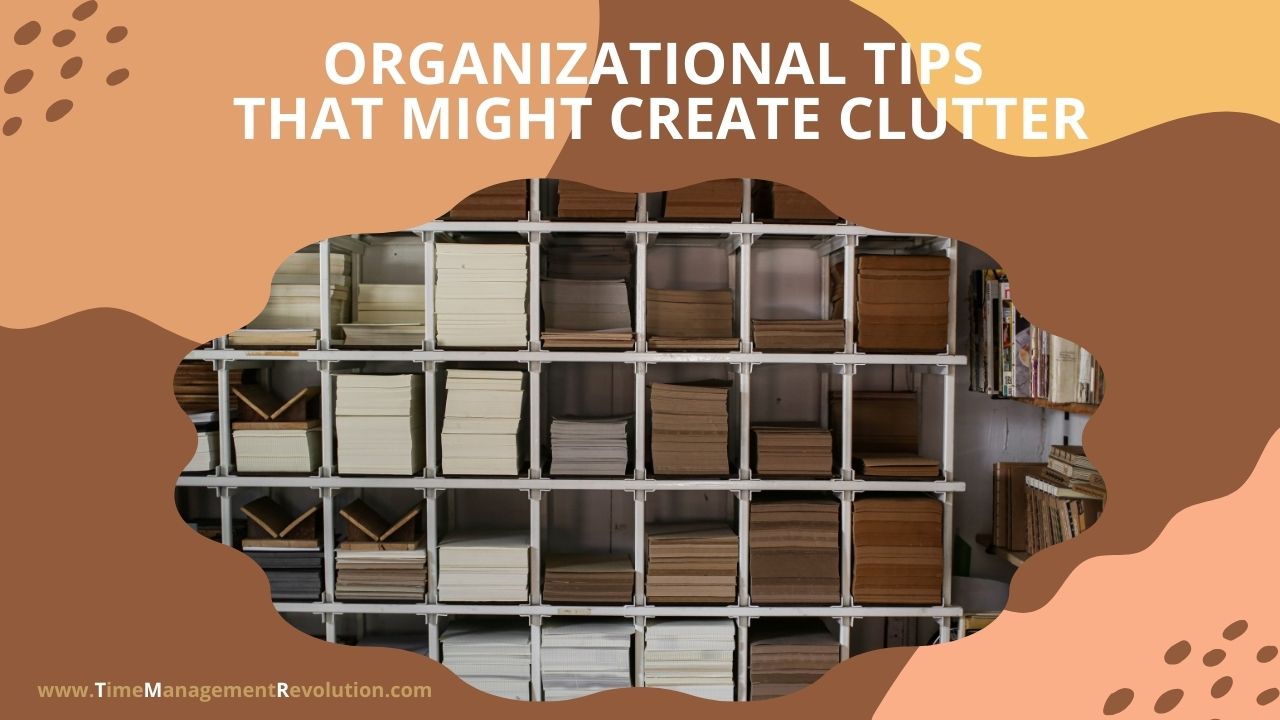 Organizational Tips that Might Create Clutter