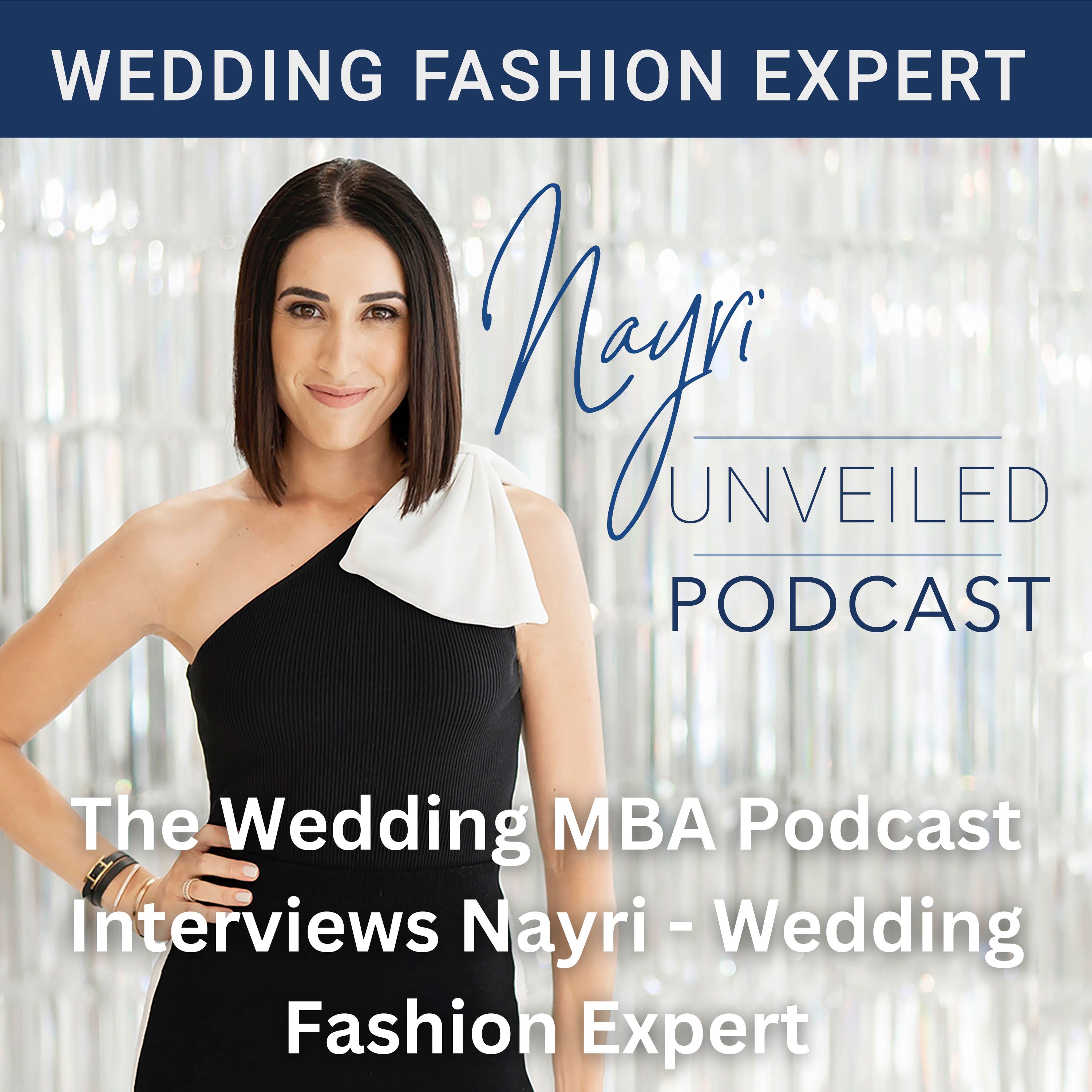 Nayri Unveiled Podcast - Wedding Fashion Expert