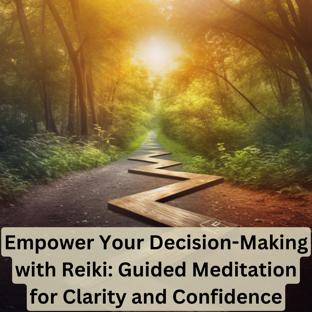 Empower Your Decision-Making with Reiki: Guided Meditation for Clarity and Confidence