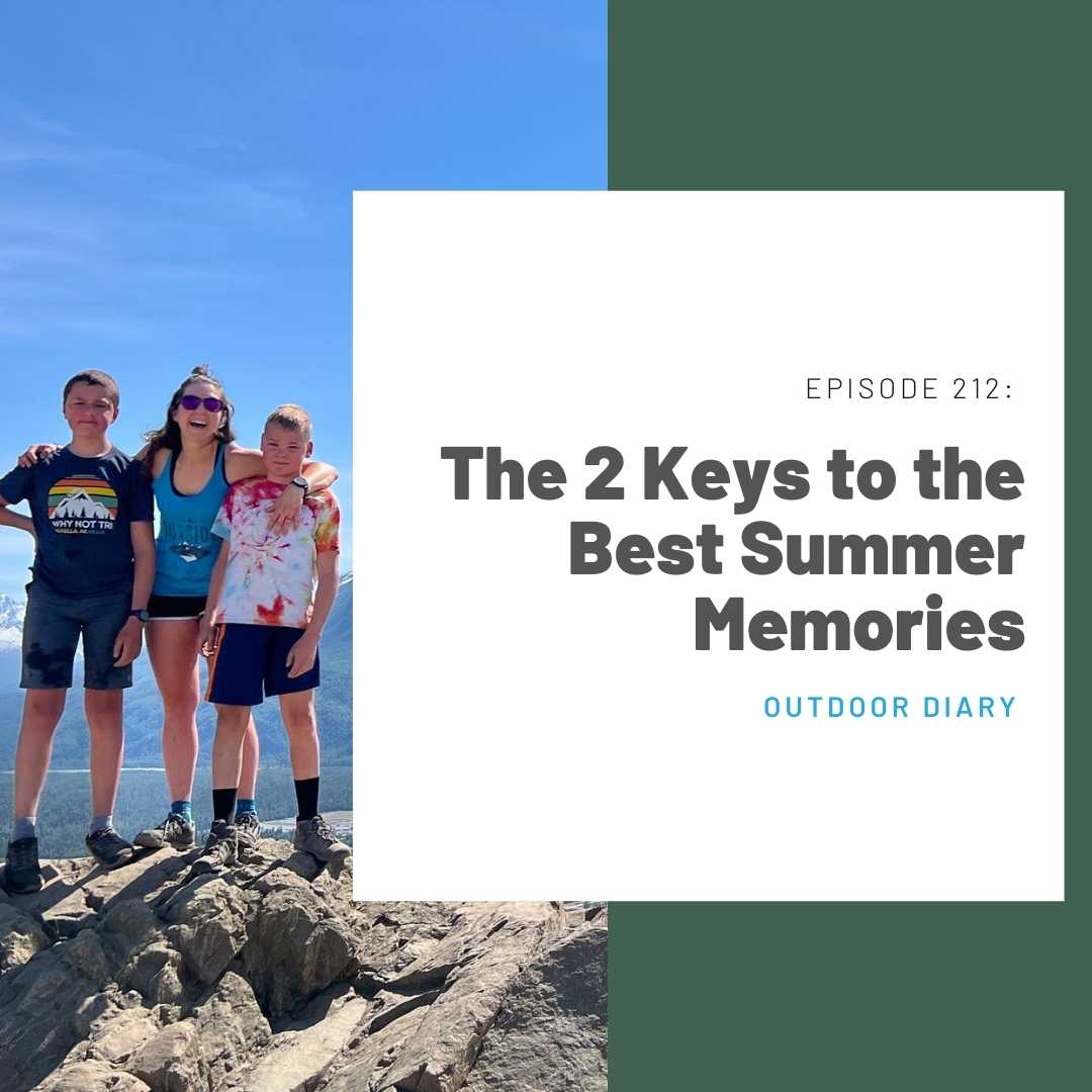 212: Outdoor Diary The 2 Keys to the Best Summer Memories