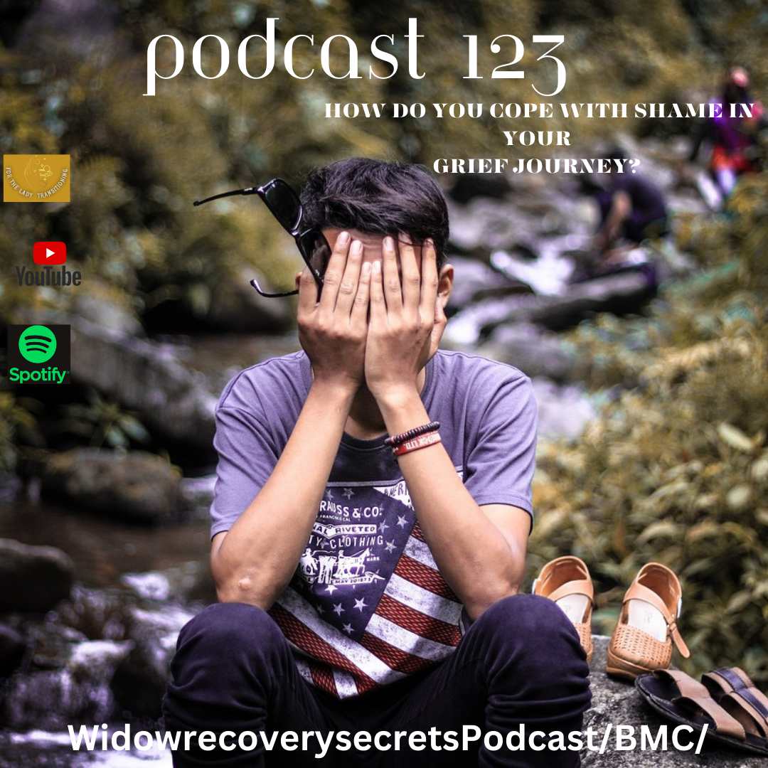 PODCAST 123  INSIGHTS ON ‘SHAME’ WHILE PROCESSING GRIEF!