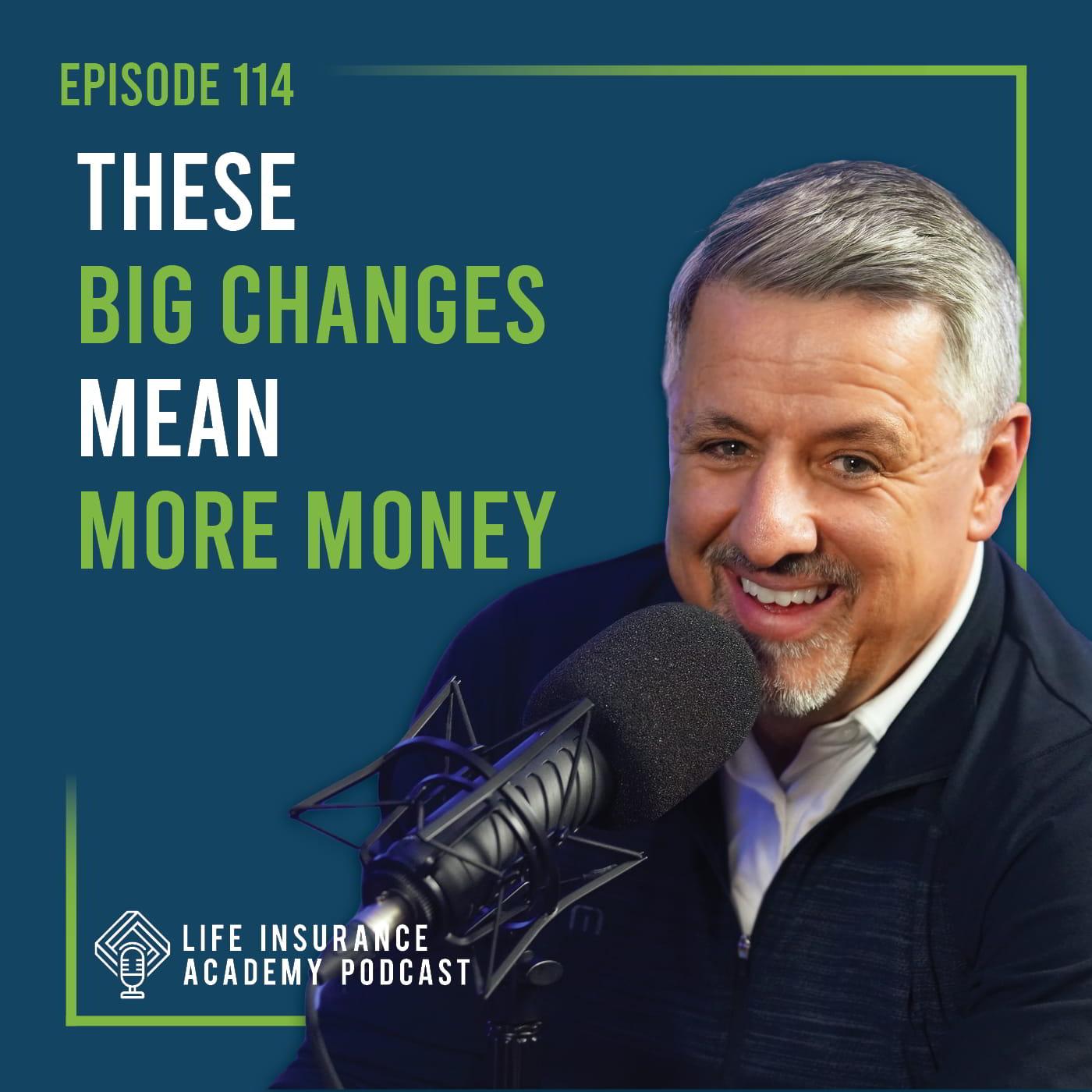 How Changes in Life Insurance Sales Will Help You Make More Money (Ep. 114)