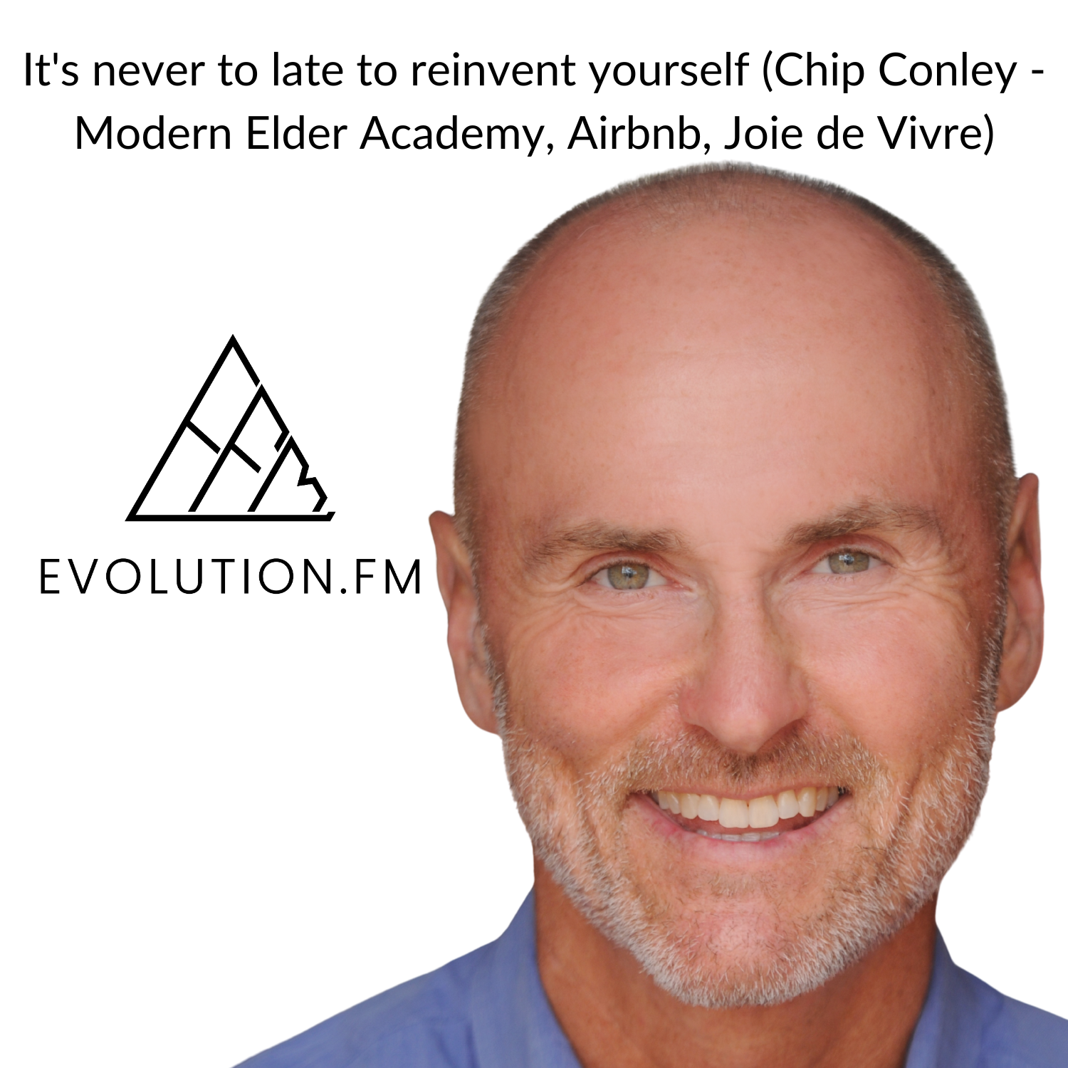 It's never to late to reinvent yourself (Chip Conley - Modern Elder Academy, Airbnb, Joie de Vivre)
