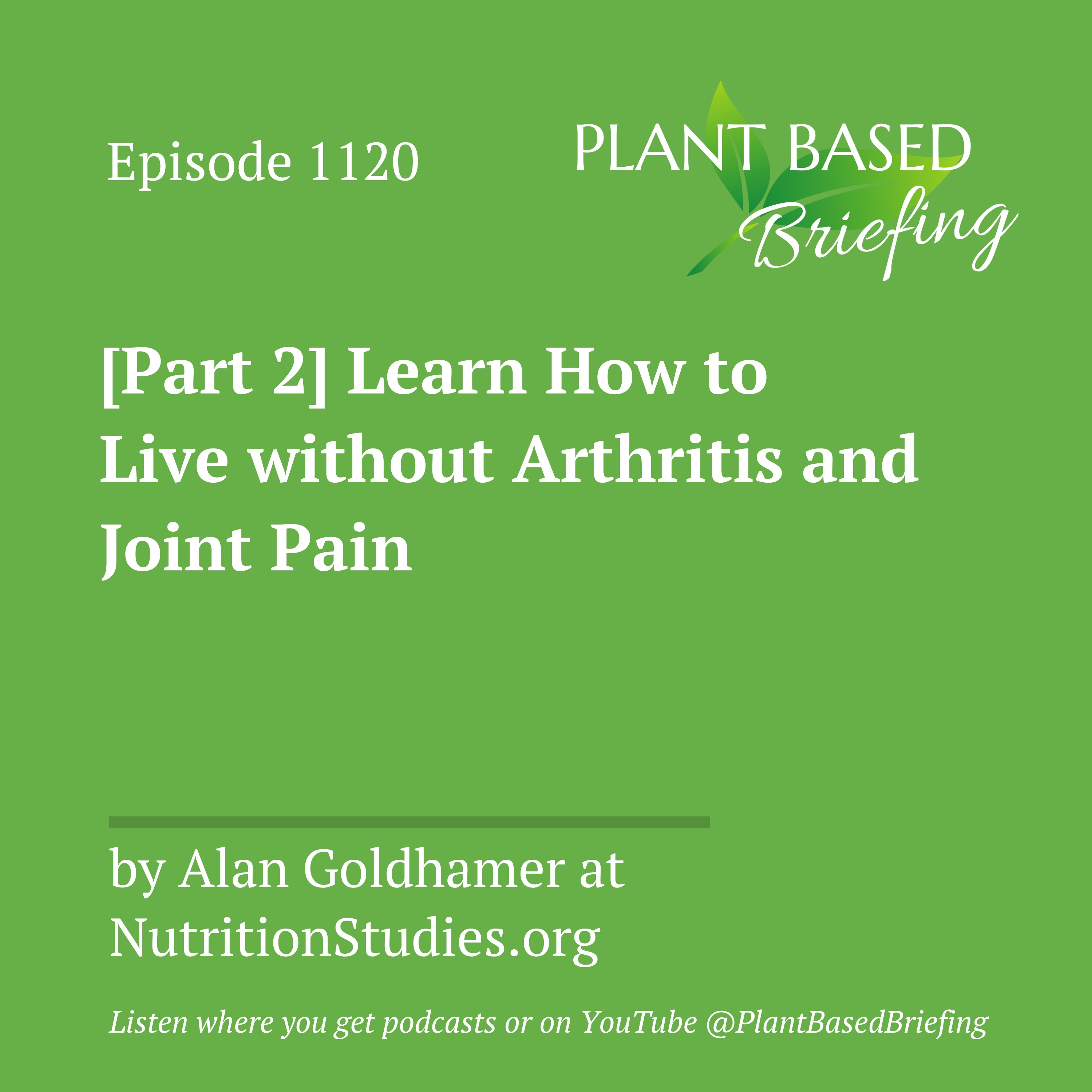 1120: [Part 2] Learn How to Live without Arthritis and Joint Pain by Alan Goldhamer at  NutritionStudies.org