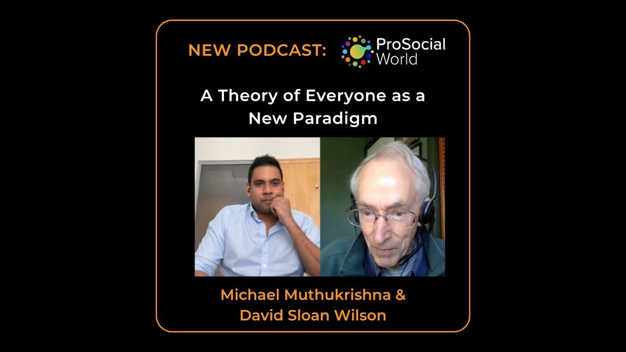 A Theory of Everyone as a New Paradigm with Michael Muthukrishna and David Sloan Wilson