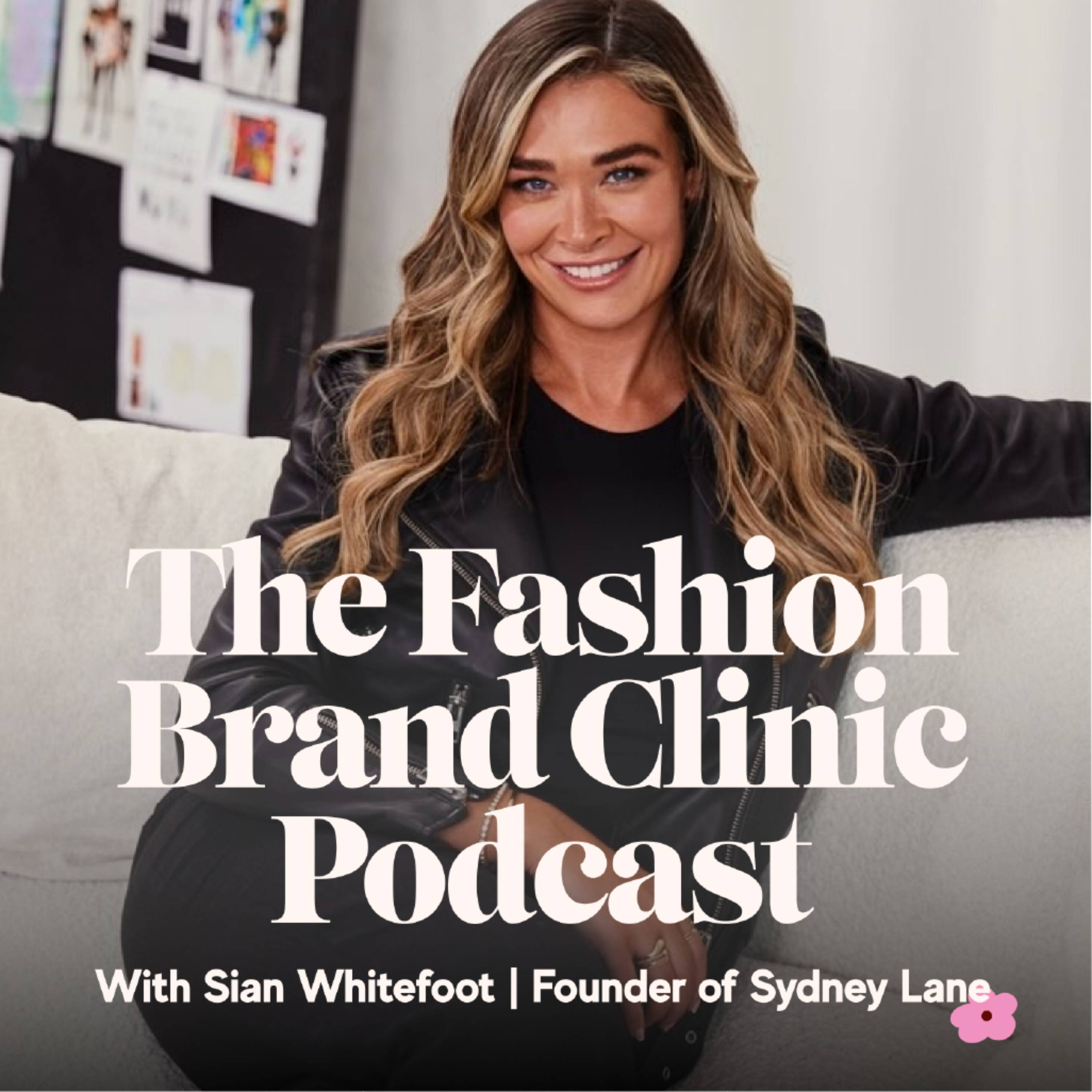 Season 3 Episode 007 - Inside Sydney Lane: How Sian Whitefoot Built a Fashion Brand with Unfiltered Honesty