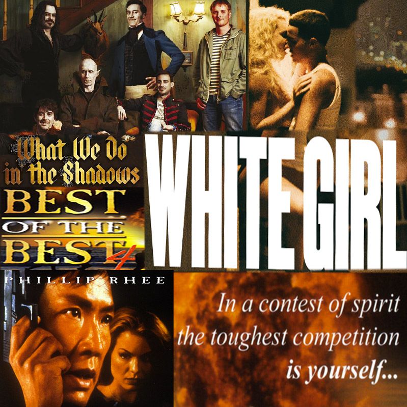 Week 048: (What We Do in the Shadows (2014), Best of the Best 4: Without Warning (1998), White Girl (2016))