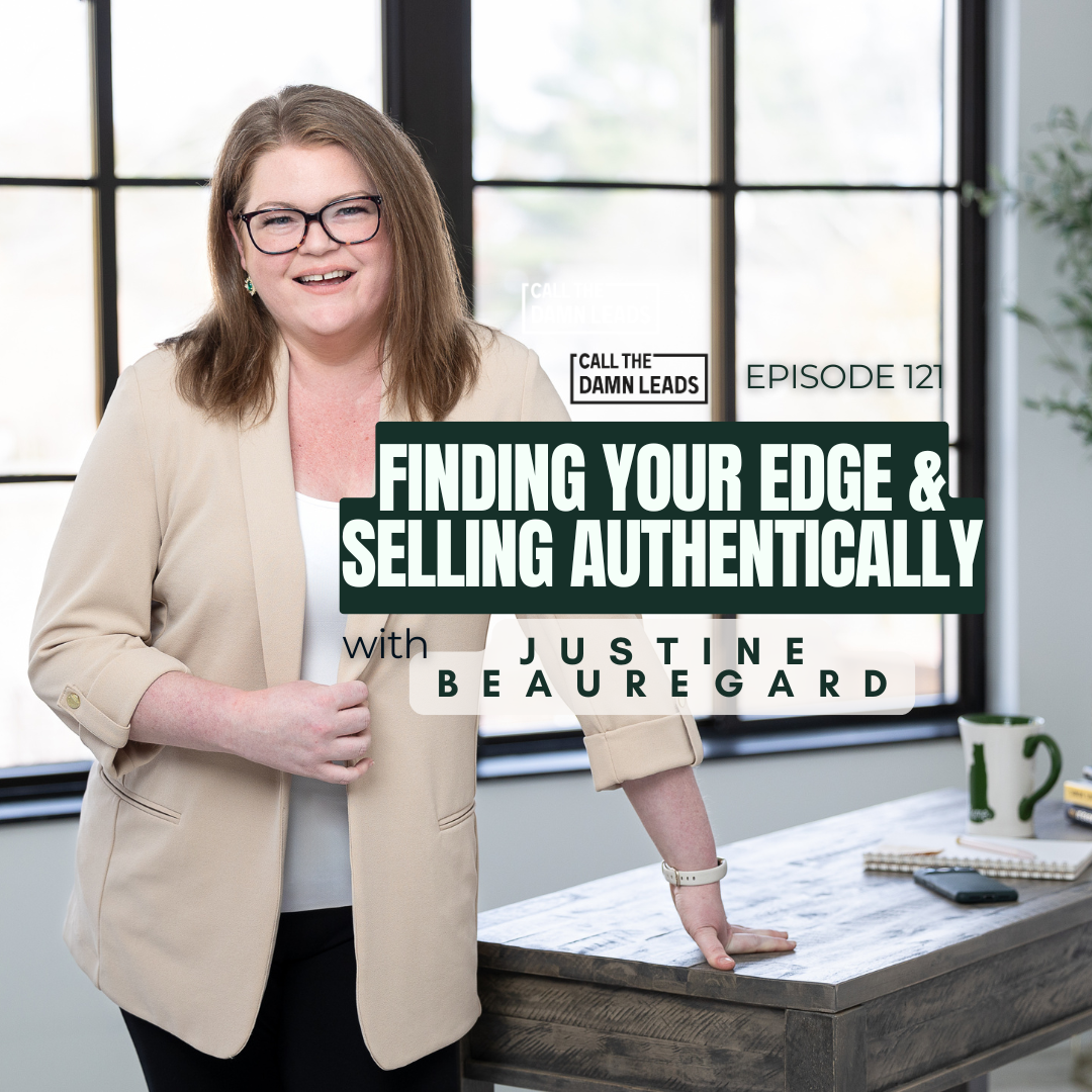 Episode 121 – Finding Your Edge & Selling Authentically with Justine Beauregard
