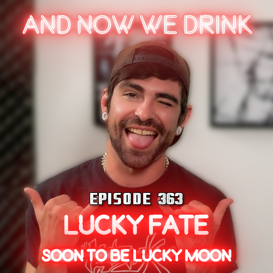 And Now We Drink Episode 363: With Lucky Fate
