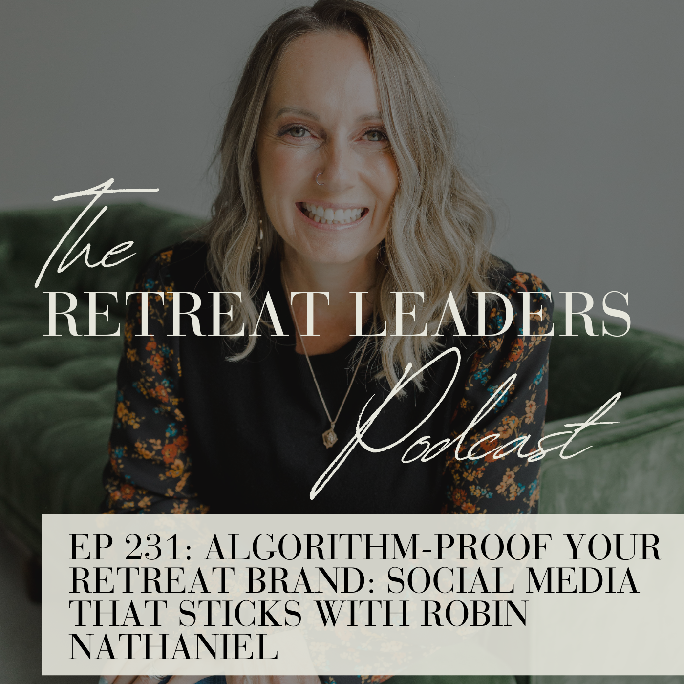 EP 231 Algorithm-Proof Your Retreat Brand: Social Media That Sticks with Robin Nathaniel