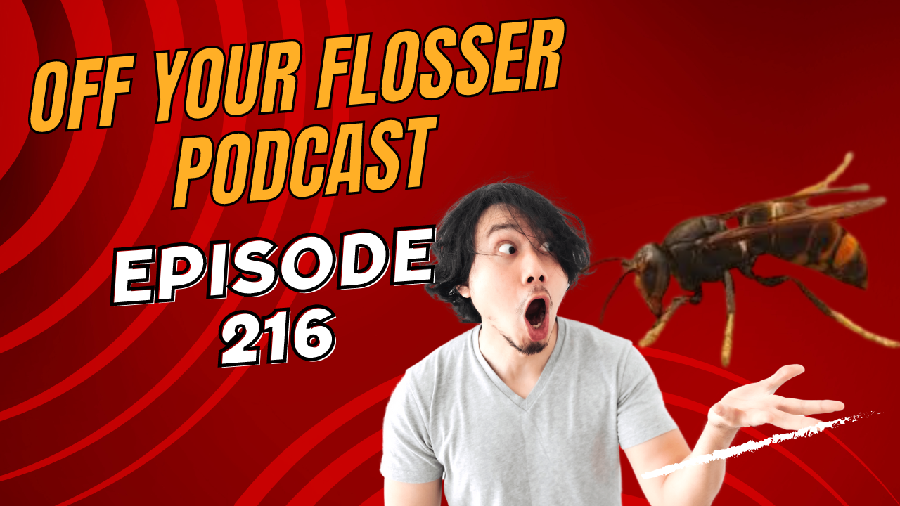 Sting, Stung, Stang Episode 216 of the Off Your Flosser Podcast!