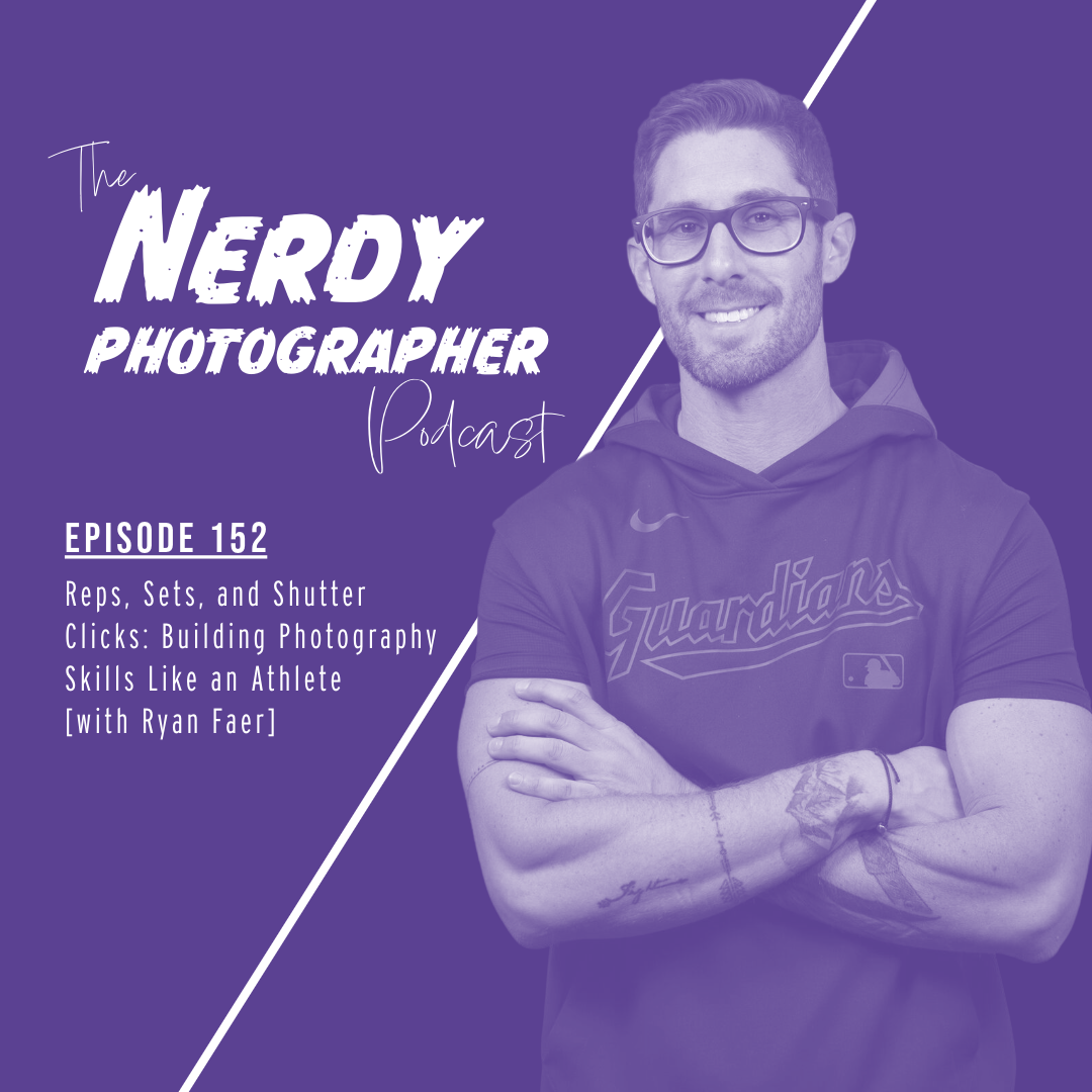 152 - Reps, Sets, and Shutter Clicks: Building Photography Skills Like an Athlete