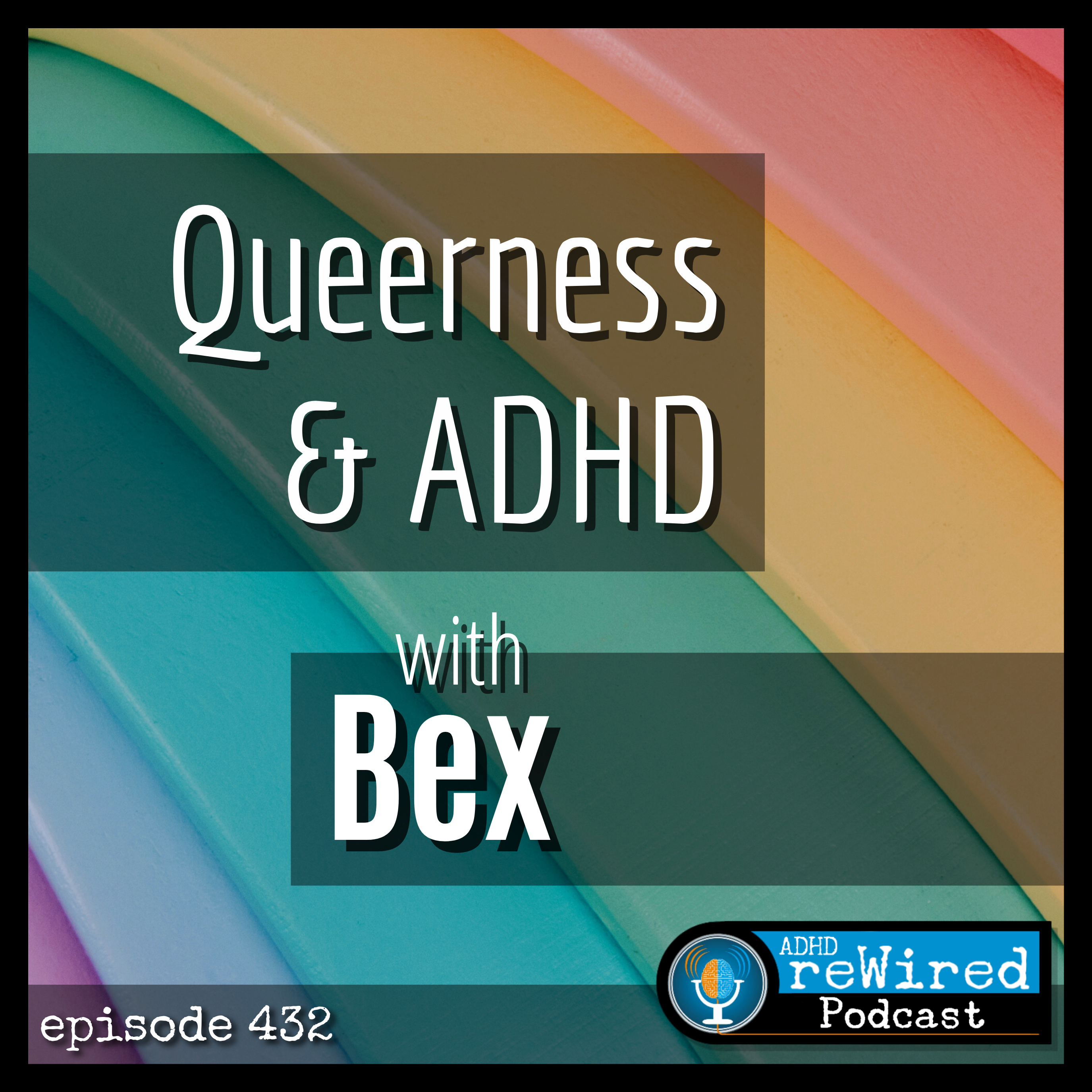 432 | Queerness and ADHD with Bex!