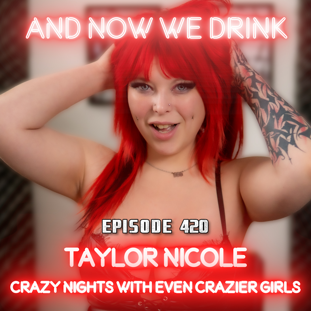 And Now We Drink Episode 420: With Taylor Nicole