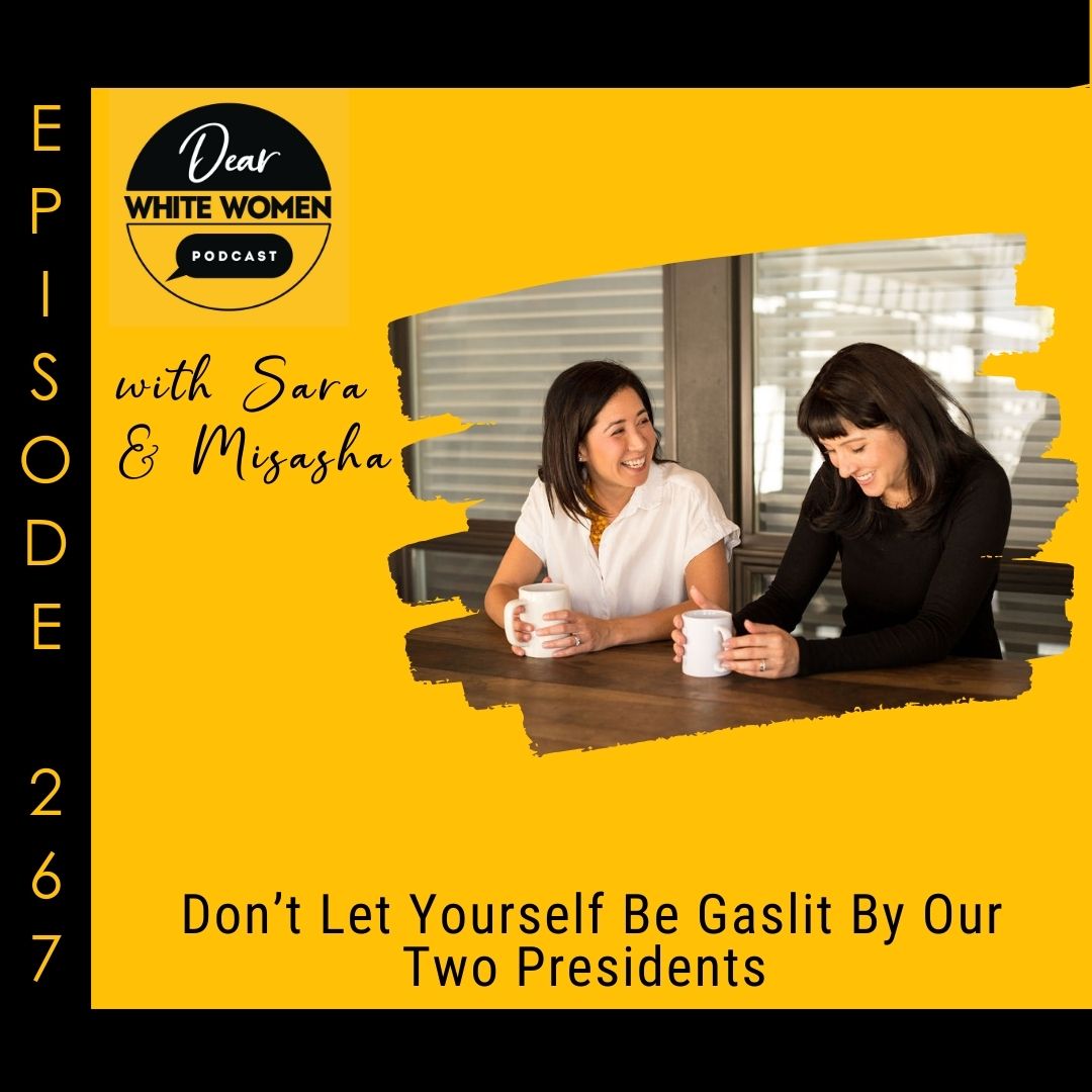 267: Don’t Let Yourself Be Gaslit By Our Two Presidents