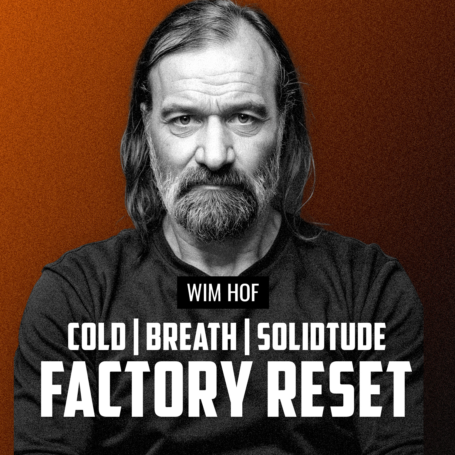 WIM HOF | Factory Reset: How Cold, Breath, and Solitude Rewire Your Brain
