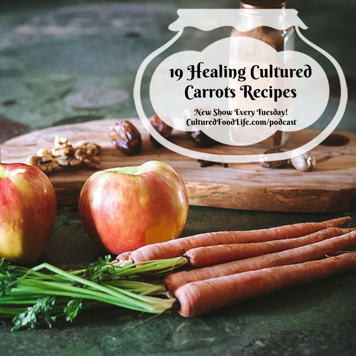 Episode 153: 19 Healing Cultured Carrots Recipes