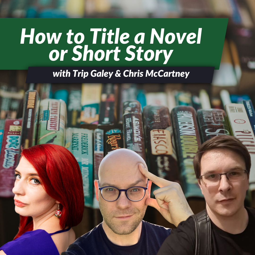 Episode 52, part 2: Titling Your Novel or Short Story w/Trip Galey & Chris McCartney