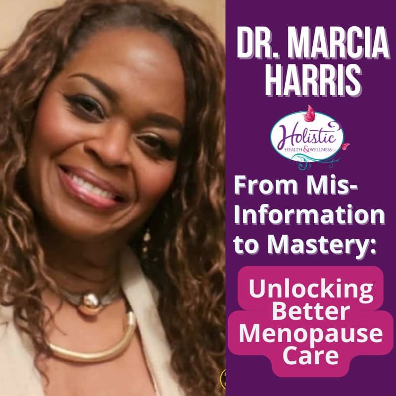 Episode #308:  Dr. Marcia Harris - From Misinformation to Mastery: Unlocking Better Menopause Care