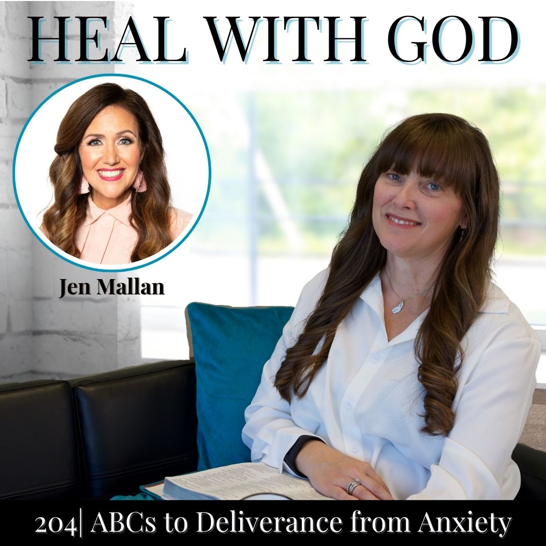 204| Ready to Hear God Clearly? ABCs to Deliverance from Anxiety with Jen Mallan