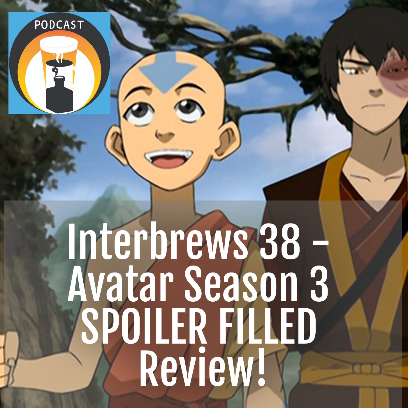Interbrews 38 - Avatar Season 3 SPOILER FILLED Review!