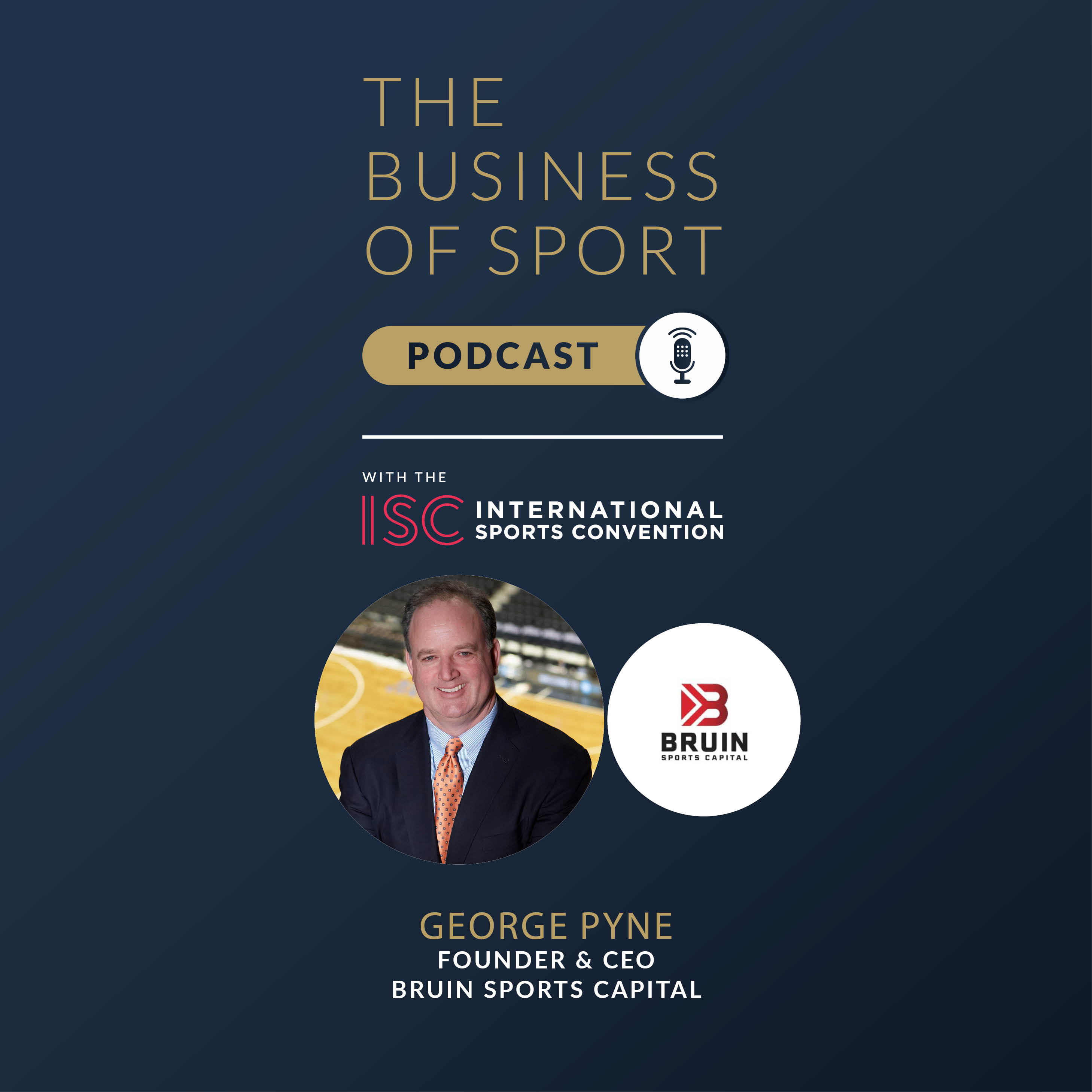 The Business Of Sport Podcast - George Pyne - Founder & CEO - Bruin Sports Capital