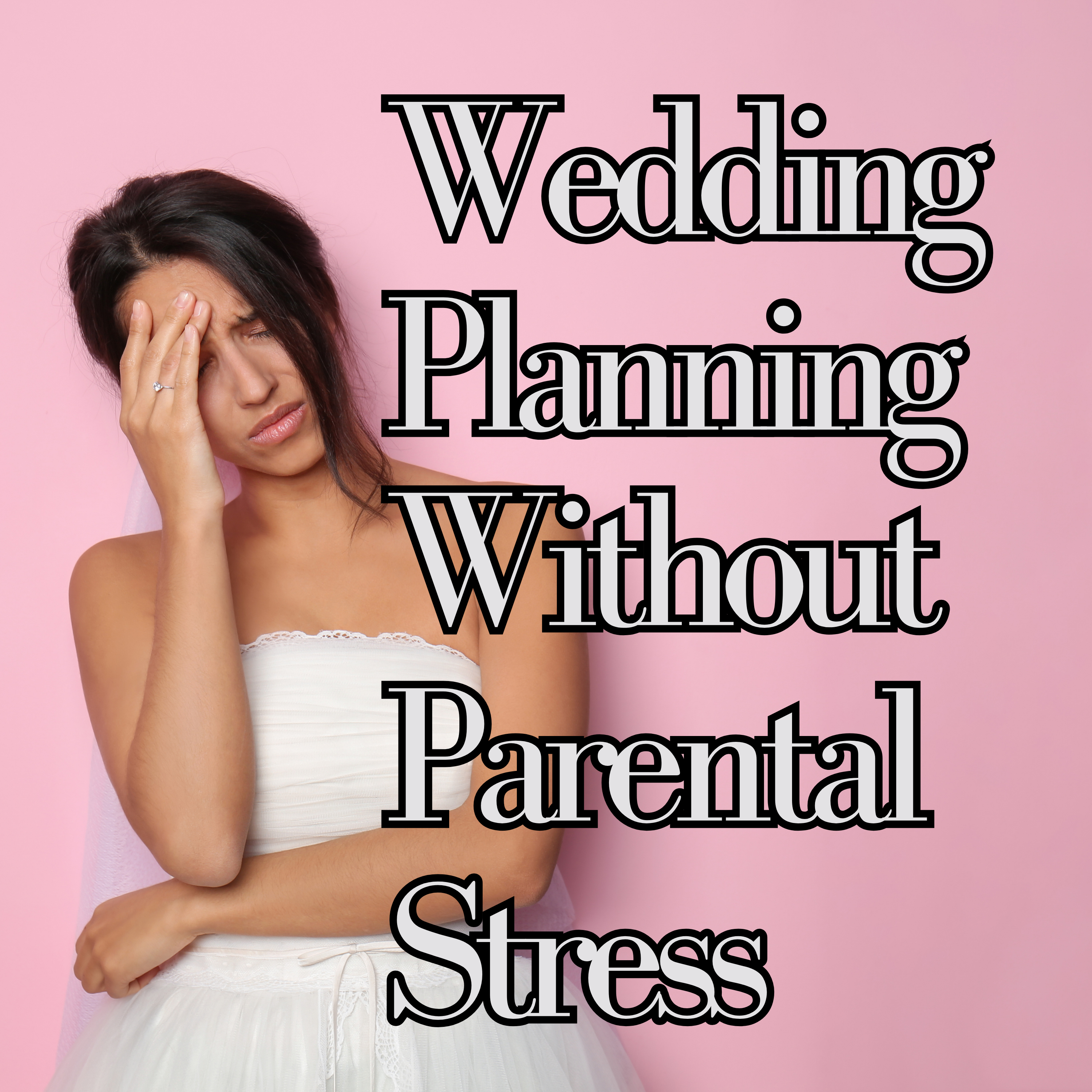 Plan Your Dream Wedding Without Parental Stress in 5 Steps - # 165