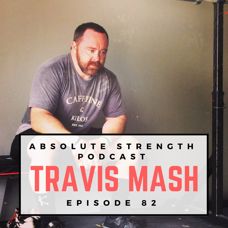 Episode 82: Travis Mash on How to be a World Champion in Powerlifting and Olympic Weightlifting