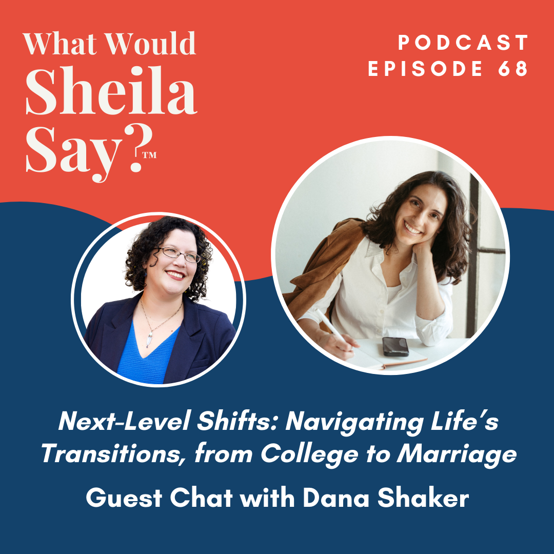 Next-Level Shifts: Navigating Life’s Transitions, from College to Marriage with Dana Shaker {Ep. 68}