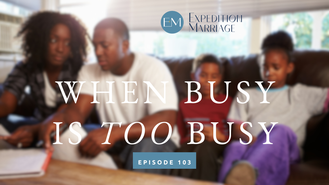 Ep. 103: When Busy is TOO Busy