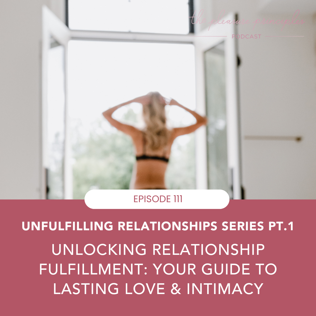 #111 - Unlocking Relationship Fulfillment: Your Guide to Lasting Love & Intimacy (Unfulfilling Relationships Series PART 1)