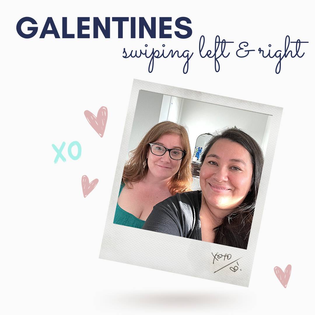 Galentines - Swiping Left and Right