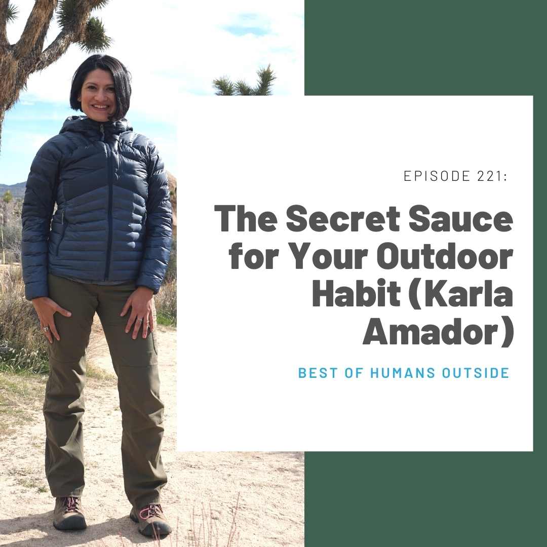 221 Best of: The Secret Sauce for Your Outdoor Habit (Karla Amador)